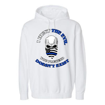 I Hunt The Evil You Pretend Doesn't Exist Garment-Dyed Fleece Hoodie