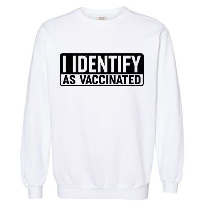 I Identify As Vaccinated Garment-Dyed Sweatshirt