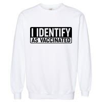 I Identify As Vaccinated Garment-Dyed Sweatshirt