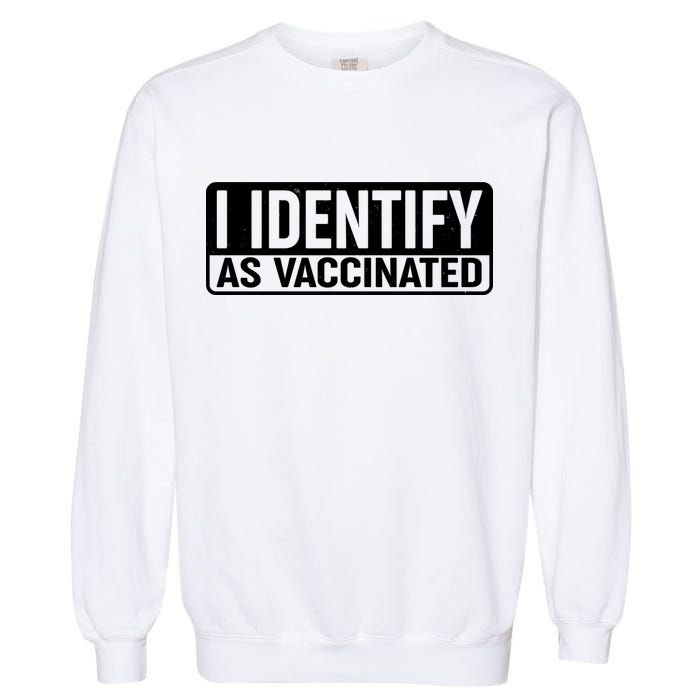 I Identify As Vaccinated Garment-Dyed Sweatshirt