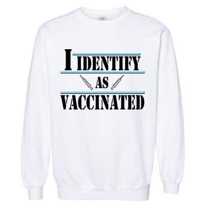 I Identify As Vaccinated Pro Vaccine Garment-Dyed Sweatshirt