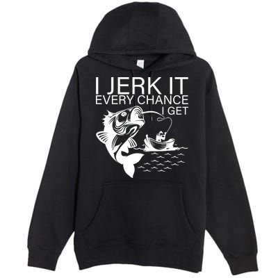 I Jerk It Every Chance I Get Funny Fishing Premium Pullover Hoodie