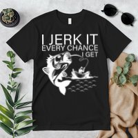 I Jerk It Every Chance I Get Funny Fishing Premium T-Shirt