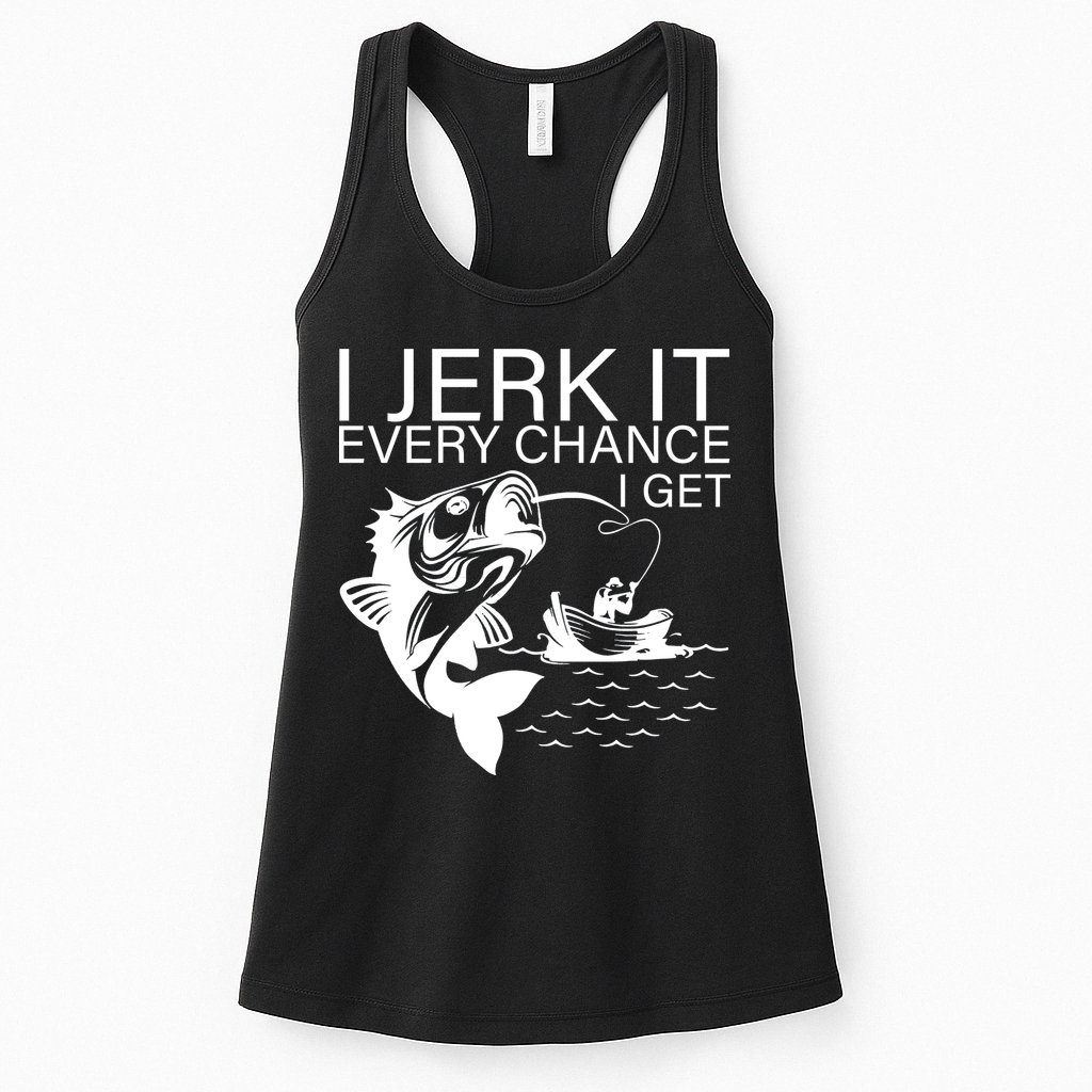 I Jerk It Every Chance I Get Funny Fishing Womens Tank Top