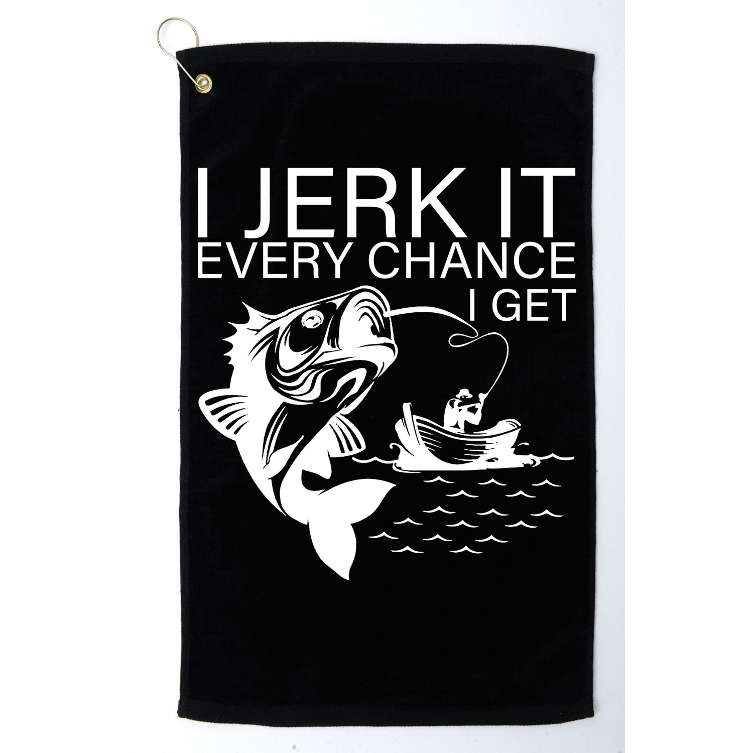 I Jerk It Every Chance I Get Funny Fishing Golf Towel