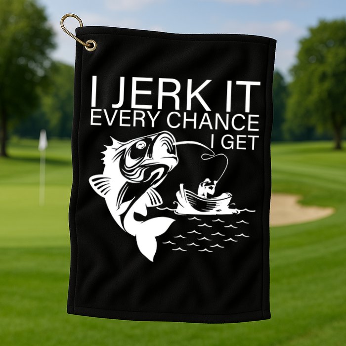 I Jerk It Every Chance I Get Funny Fishing Golf Towel