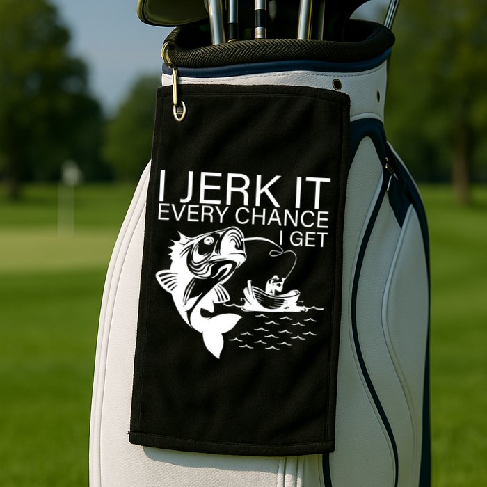 I Jerk It Every Chance I Get Funny Fishing Golf Towel