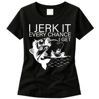 I Jerk It Every Chance I Get Funny Fishing Womens T-Shirt