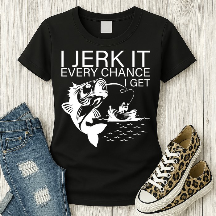 I Jerk It Every Chance I Get Funny Fishing Womens T-Shirt