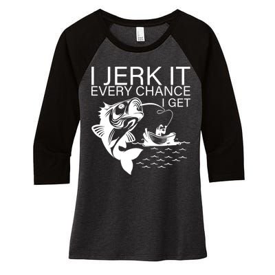 I Jerk It Every Chance I Get Funny Fishing Women's Tri-Blend 3/4-Sleeve Raglan Shirt