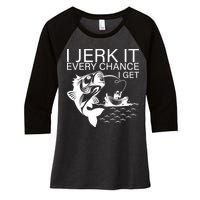 I Jerk It Every Chance I Get Funny Fishing Women's Tri-Blend 3/4-Sleeve Raglan Shirt