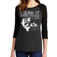 I Jerk It Every Chance I Get Funny Fishing Women's Tri-Blend 3/4-Sleeve Raglan Shirt