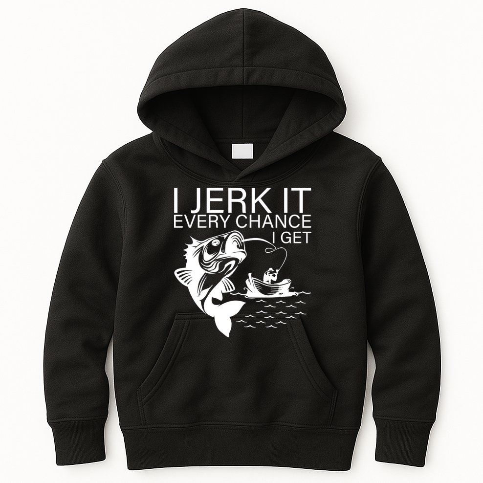 I Jerk It Every Chance I Get Funny Fishing Kids Hoodie
