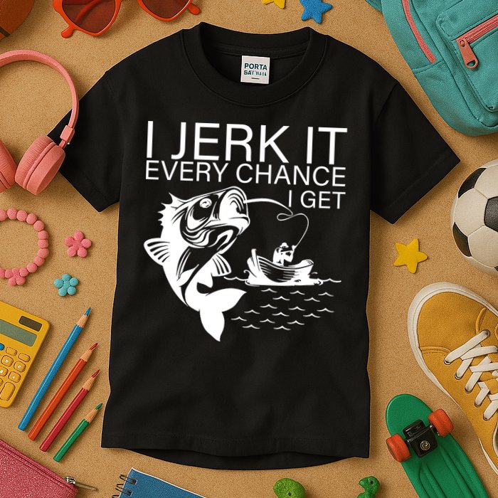 I Jerk It Every Chance I Get Funny Fishing Kids T-Shirt