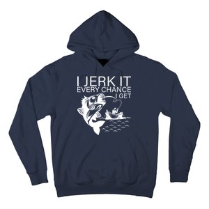 I Jerk It Every Chance I Get Funny Fishing Hoodie