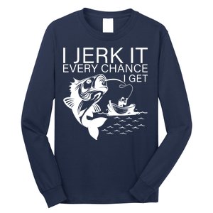 I Jerk It Every Chance I Get Funny Fishing Long Sleeve Shirt