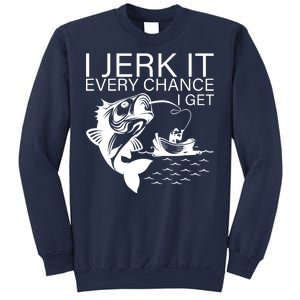 I Jerk It Every Chance I Get Funny Fishing Sweatshirt