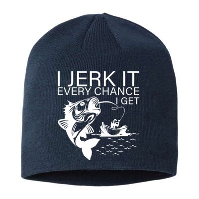 I Jerk It Every Chance I Get Funny Fishing Sustainable Beanie