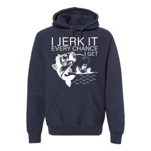 I Jerk It Every Chance I Get Funny Fishing Premium Hoodie