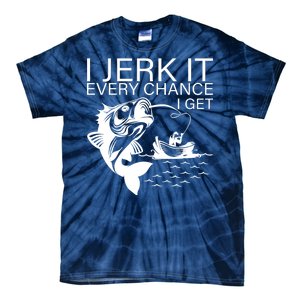 I Jerk It Every Chance I Get Funny Fishing Tie-Dye T-Shirt