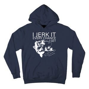 I Jerk It Every Chance I Get Funny Fishing Tall Hoodie