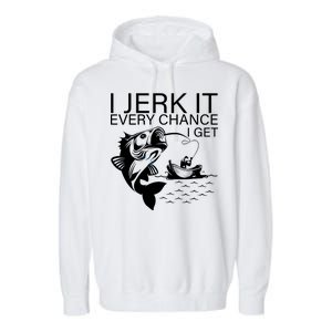 I Jerk It Every Chance I Get Funny Fishing Garment-Dyed Fleece Hoodie