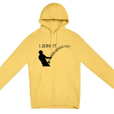 I Jerk It Funny Fishing Pole Premium Pullover Hoodie