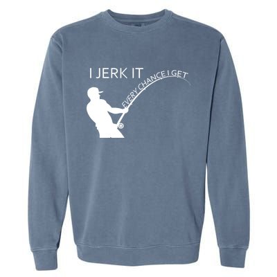 I Jerk It Funny Fishing Pole Garment-Dyed Sweatshirt