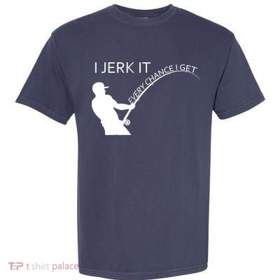 I Jerk It Funny Fishing Pole Garment-Dyed Heavyweight T-Shirt