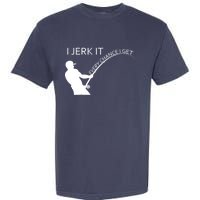 I Jerk It Funny Fishing Pole Garment-Dyed Heavyweight T-Shirt