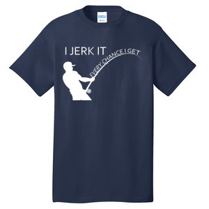 I Jerk It Funny Fishing Pole Tall T-Shirt