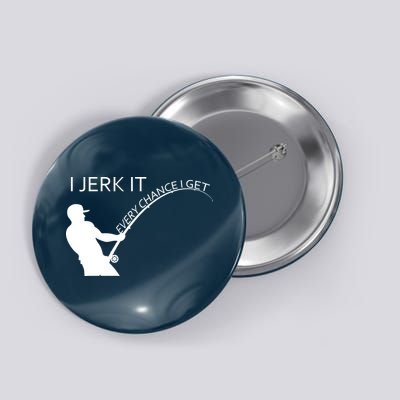 I Jerk It Funny Fishing Pole Button