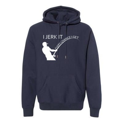 I Jerk It Funny Fishing Pole Premium Hoodie