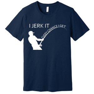 I Jerk It Funny Fishing Pole Premium T-Shirt