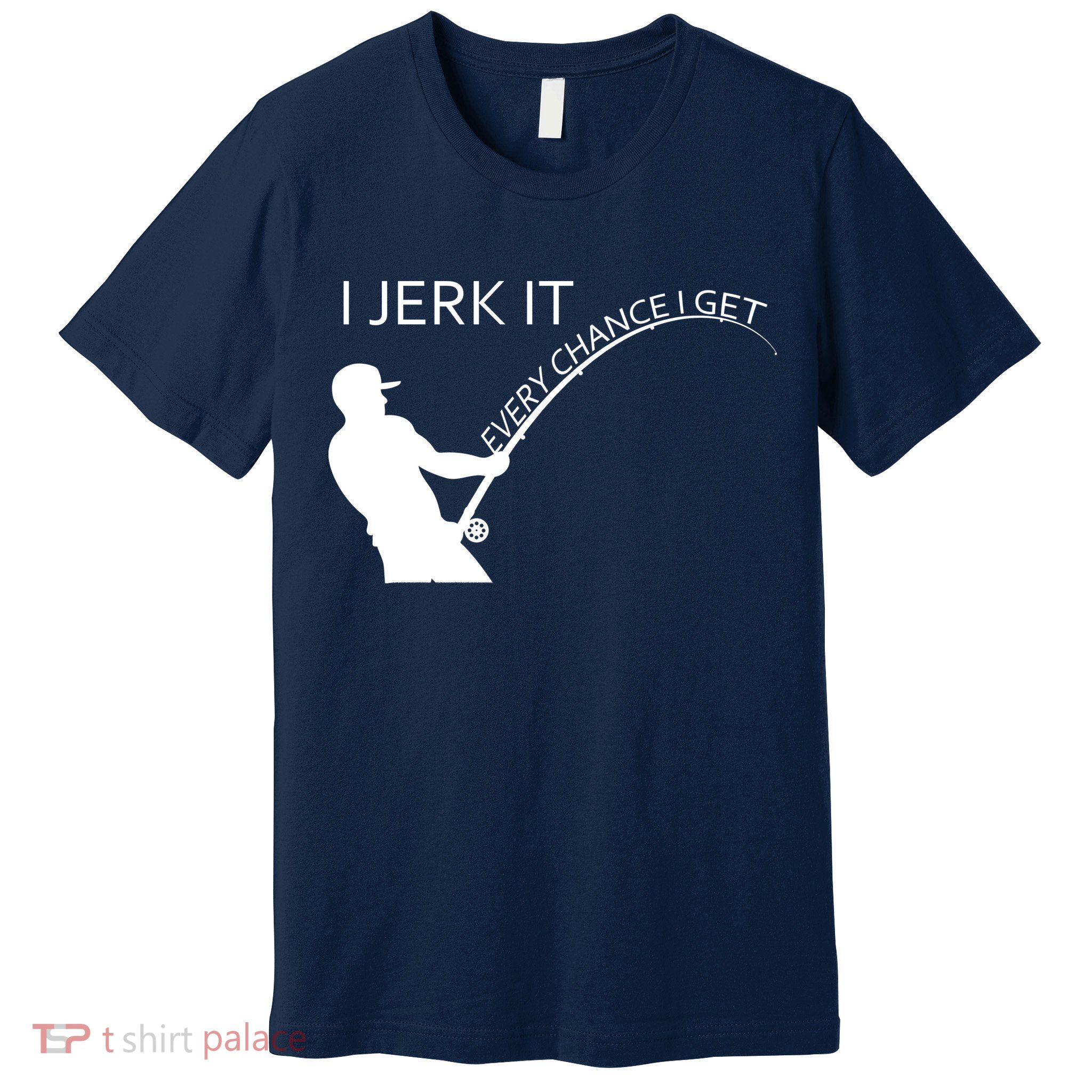 I Jerk It Funny Fishing Pole Premium T-Shirt