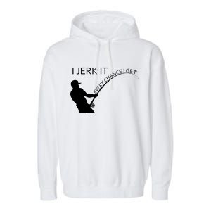 I Jerk It Funny Fishing Pole Garment-Dyed Fleece Hoodie