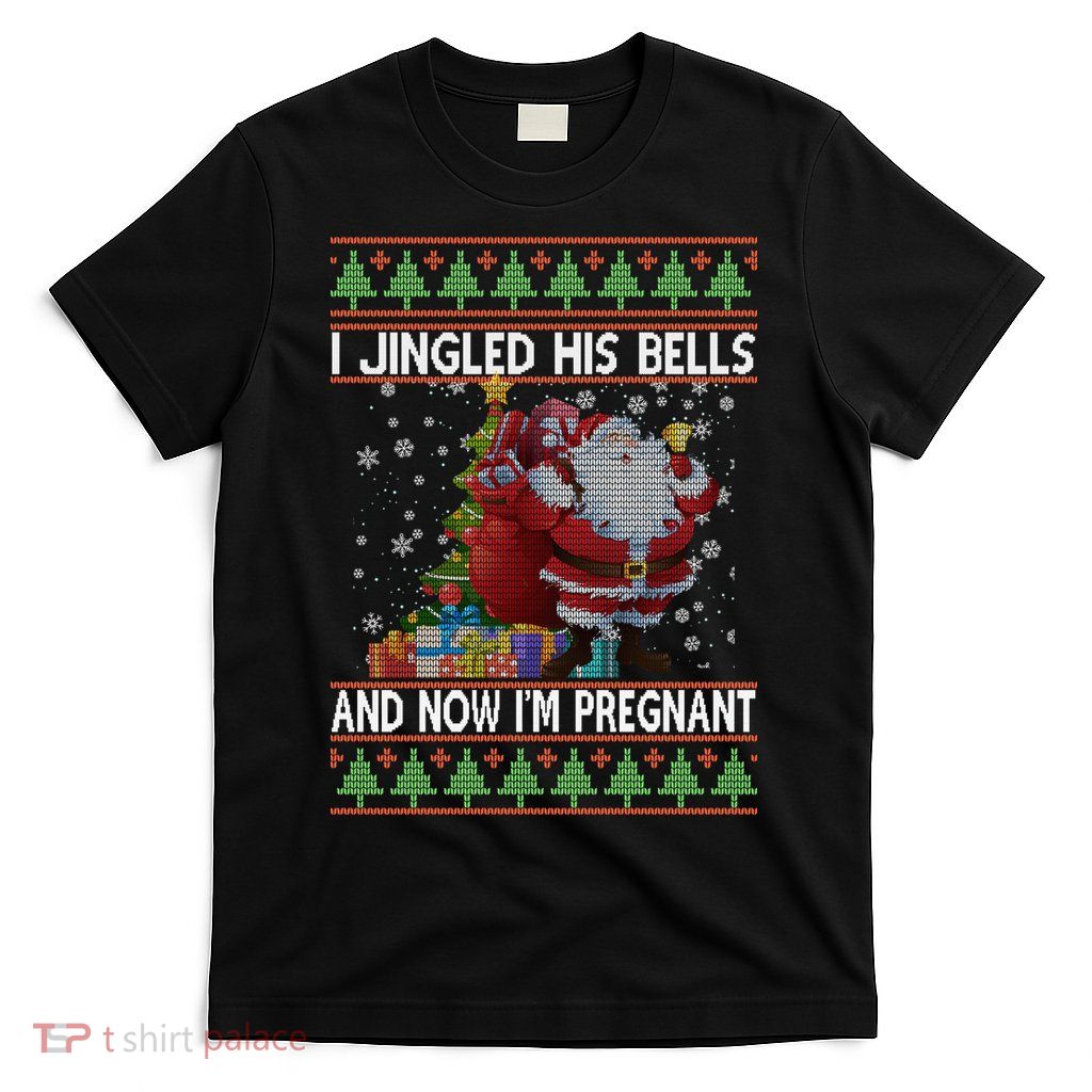 I Jingle His Bells Now I'm Pregnant Ugly Christmas T-Shirt