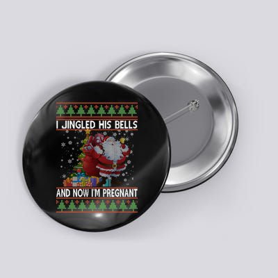 I Jingle His Bells Now I'm Pregnant Ugly Christmas Button