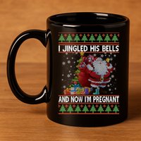 I Jingle His Bells Now I'm Pregnant Ugly Christmas 11oz C Handle Ceramic Mug