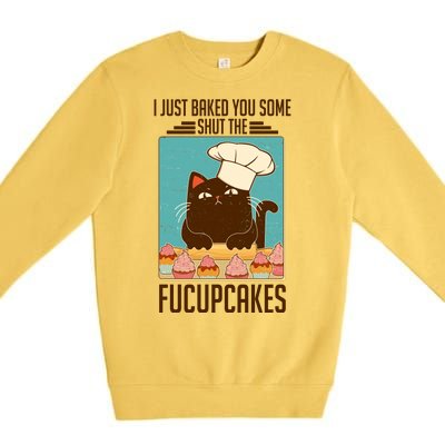 I Just Baked You Some Shut The Fucupcakes Cat Premium Crewneck Sweatshirt