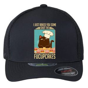 I Just Baked You Some Shut The Fucupcakes Cat Flexfit Unipanel Trucker Cap