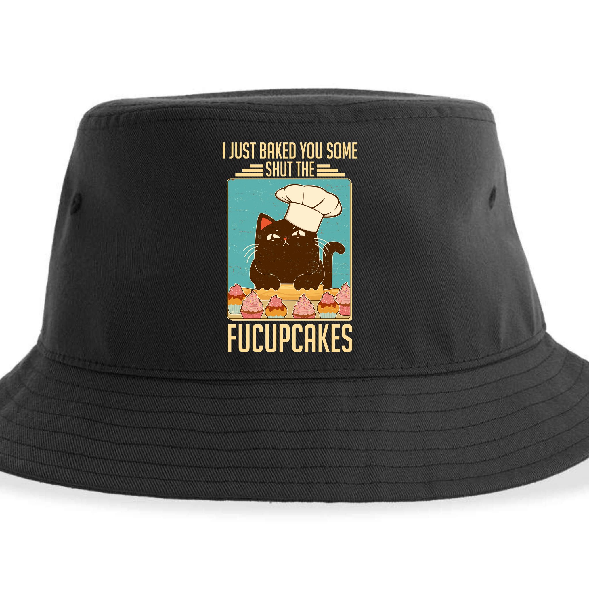 I Just Baked You Some Shut The Fucupcakes Cat Sustainable Bucket Hat