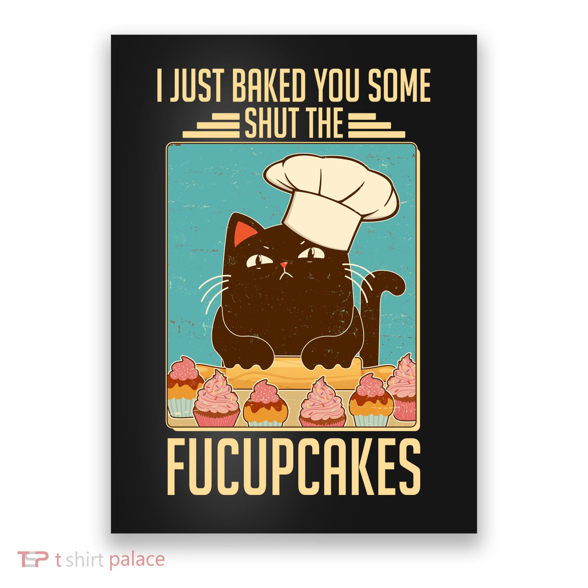 I Just Baked You Some Shut The Fucupcakes Cat Poster