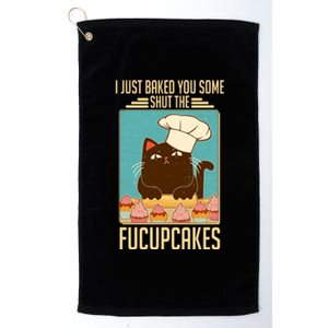 I Just Baked You Some Shut The Fucupcakes Cat Platinum Collection Golf Towel