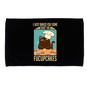 I Just Baked You Some Shut The Fucupcakes Cat Microfiber Hand Towel