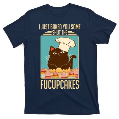 I Just Baked You Some Shut The Fucupcakes Cat T-Shirt