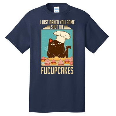 I Just Baked You Some Shut The Fucupcakes Cat Tall T-Shirt