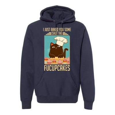 I Just Baked You Some Shut The Fucupcakes Cat Premium Hoodie