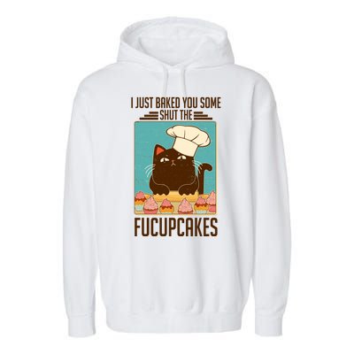 I Just Baked You Some Shut The Fucupcakes Cat Garment-Dyed Fleece Hoodie