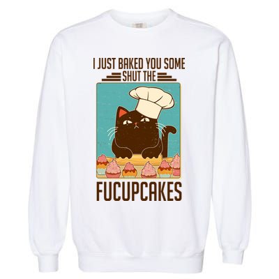I Just Baked You Some Shut The Fucupcakes Cat Garment-Dyed Sweatshirt